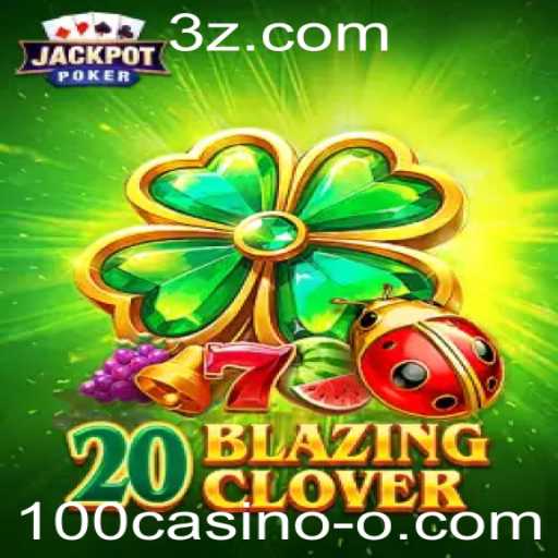 Como Jogar 20BlazingClover: A Trilha de Sorte no 100casino